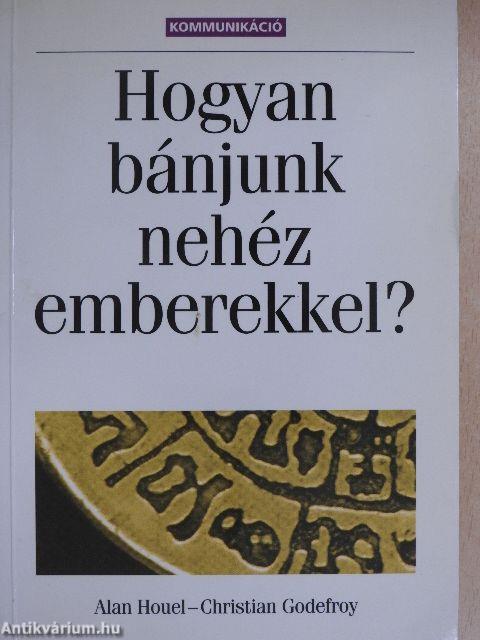 Hogyan bánjunk nehéz emberekkel?