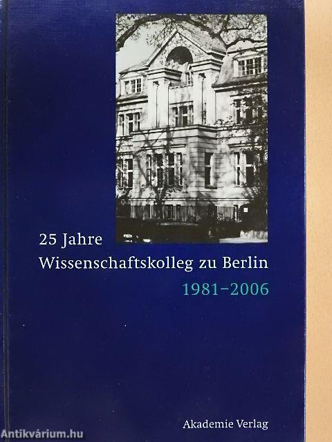 25 Jahre Wissenschaftskolleg zu Berlin 1981-2006