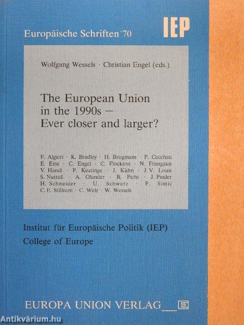 The European Union in the 1990s - Ever closer and larger?