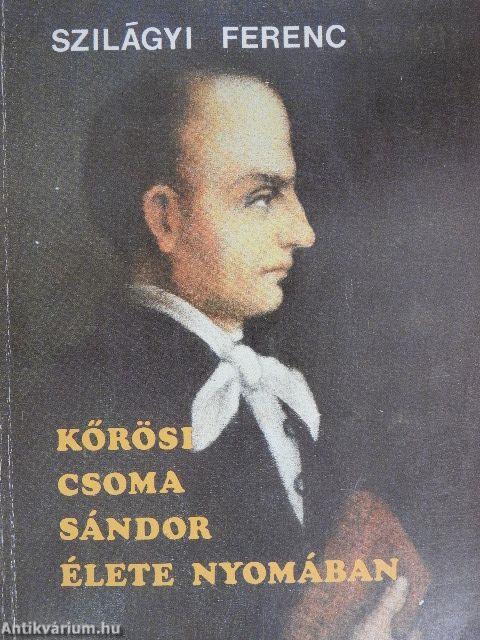 Kőrösi Csoma Sándor élete nyomában