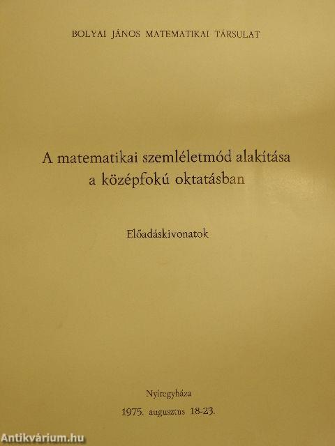 A matematikai szemléletmód alakítása a középfokú oktatásban