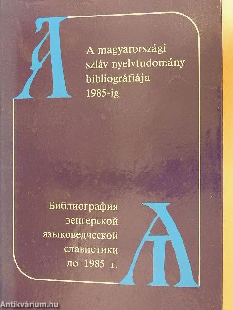 A magyarországi szláv nyelvtudomány bibliográfiája 1985-ig