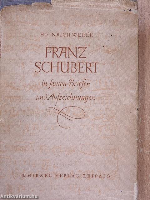 Franz Schubert in seinen Briefen und Aufzeichnungen