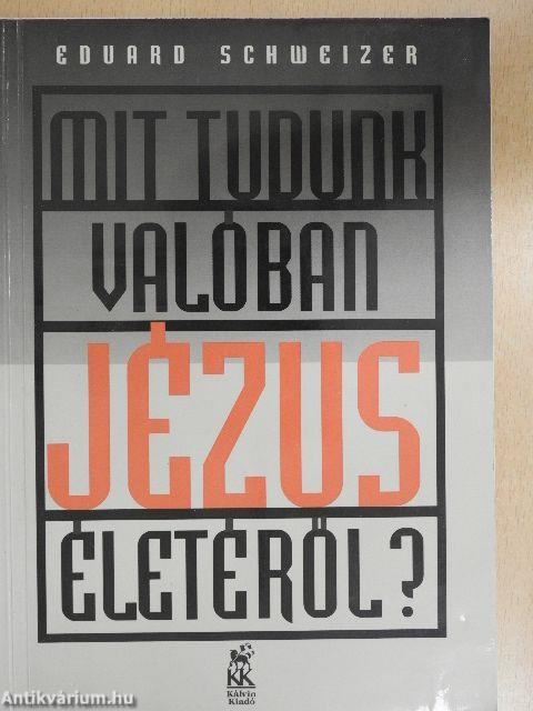 Mit tudunk valóban Jézus életéről?