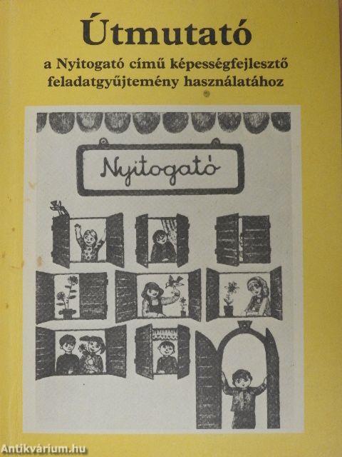 Útmutató a Nyitogató című képességfejlesztő feladatgyűjtemény használatához