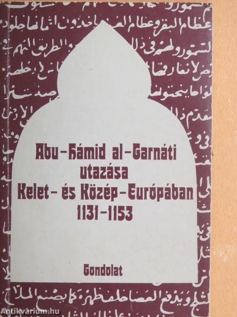 Abu-Hámid Al-Garnáti utazása Kelet-és Közép-Európában 1131-1153