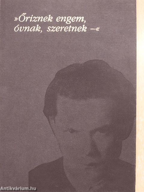 »Őriznek engem, óvnak, szeretnek-«