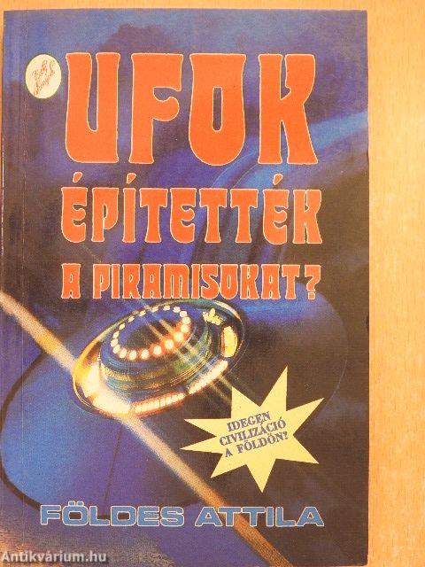 UFOK építették a piramisokat?