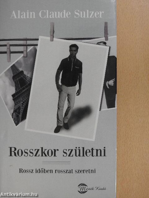 Rosszkor születni - Rossz időben rosszat szeretni