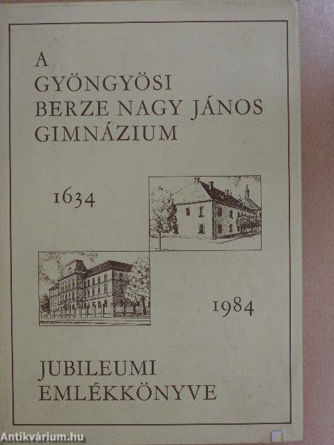 A gyöngyösi Berze Nagy János Gimnázium jubileumi emlékkönyve 1634-1984