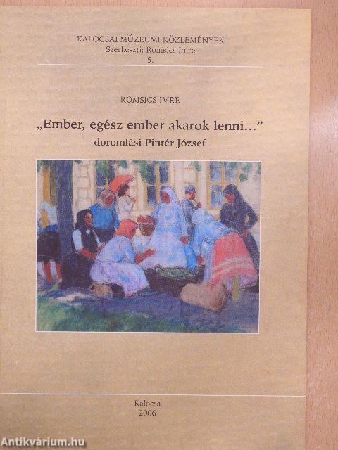 "Ember, egész ember akarok lenni..." - doromlási Pintér József