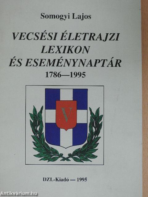 Vecsési életrajzi lexikon és eseménynaptár 1786-1995