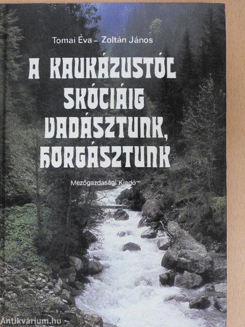 A Kaukázustól Skóciáig vadásztunk, horgásztunk