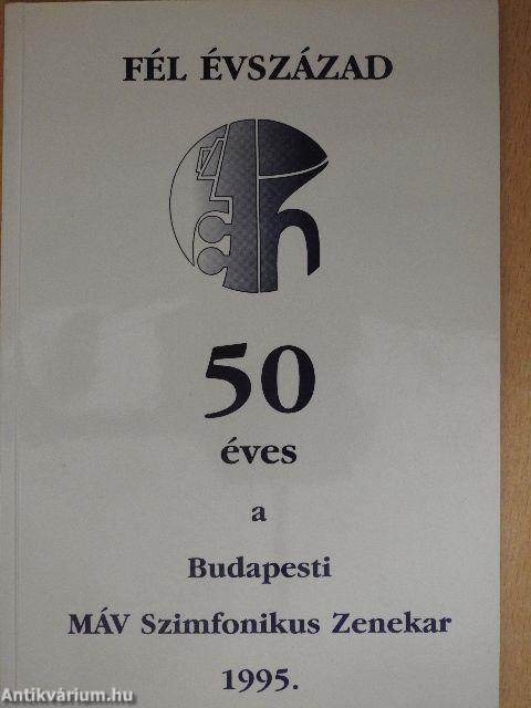 Fél évszázad - 50 éves a Budapesti MÁV Szimfonikus Zenekar