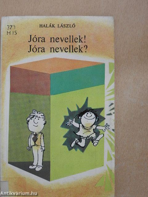 Jóra nevellek! Jóra nevellek?