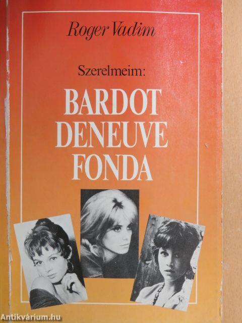 Szerelmeim: Bardot, Deneuve, Fonda