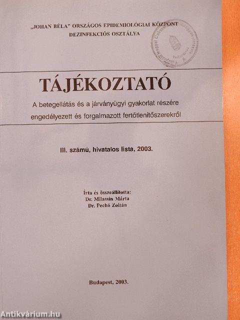 Tájékoztató a betegellátás és a járványügyi gyakorlat részére engedélyezett és forgalmazott fertőtlenítőszerekről III. számú, hivatalos lista, 2003.