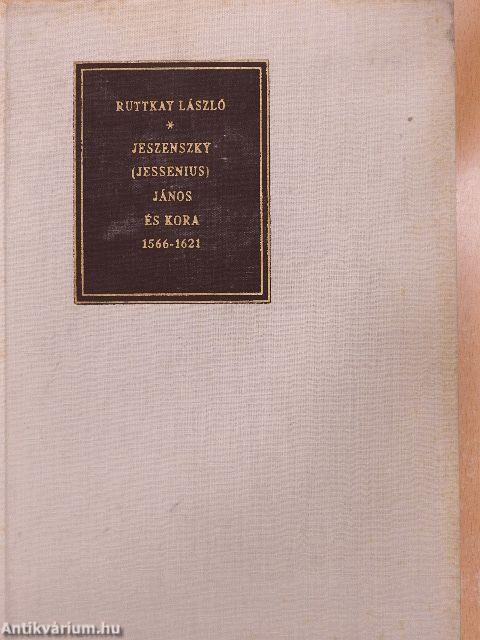 Jeszenszky (Jessenius) János és kora 1566-1621