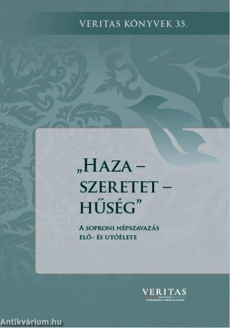 Haza - szeretet - hűség. A soproni népszavazás elő- és utóélete