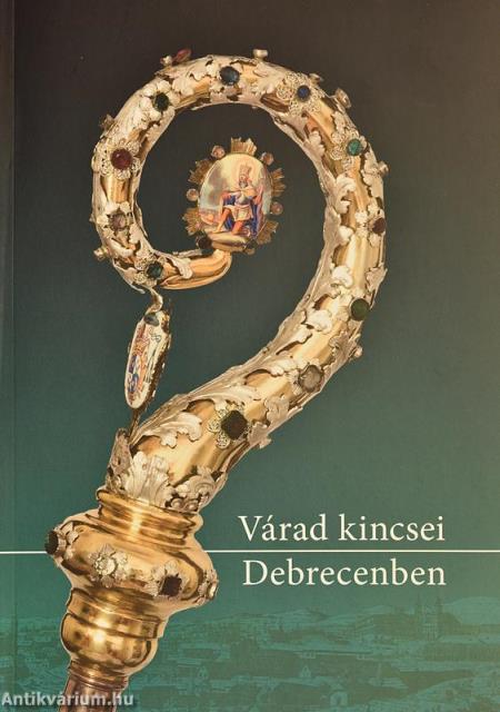 Várad kincsei Debrecenben