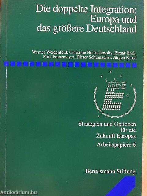 Die doppelte Integration: Europa und das größere Deutschland