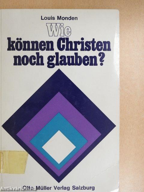 Wie können Christen noch glauben?