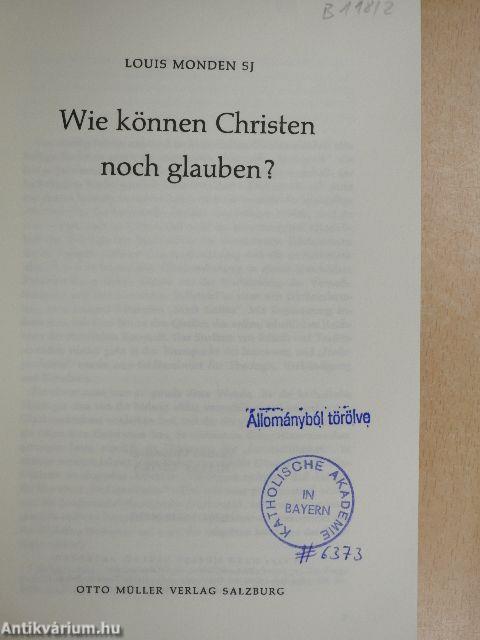 Wie können Christen noch glauben?