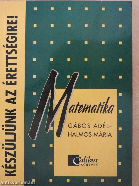 Készüljünk az érettségire! Matematika