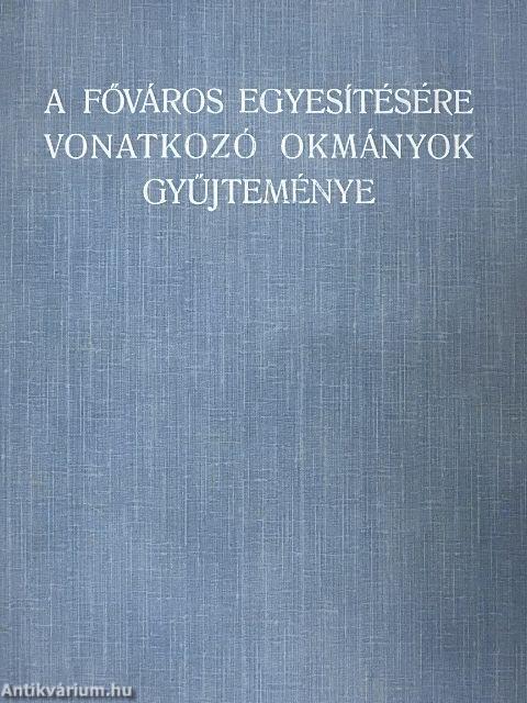 A főváros egyesítésére vonatkozó okmányok gyűjteménye