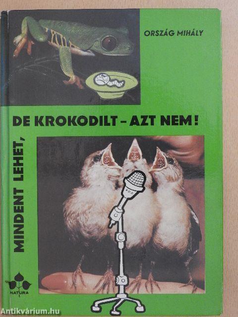 Mindent lehet, de krokodilt - azt nem!