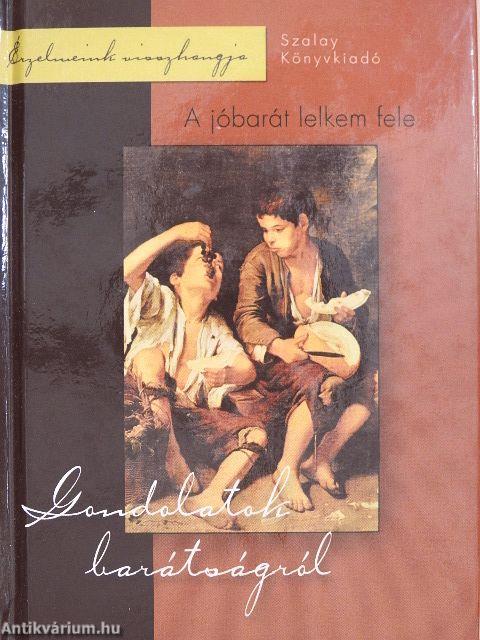 A jóbarát lelkem fele