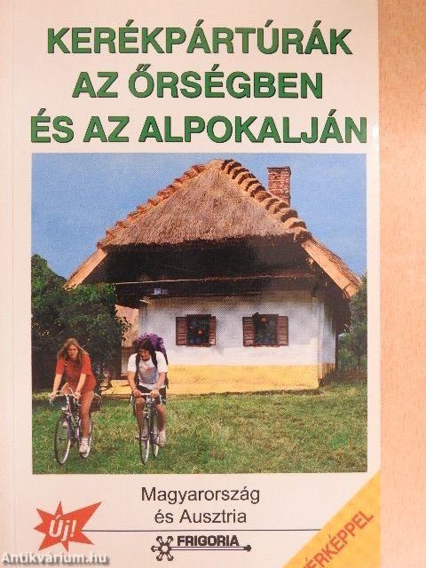 Kerékpártúrák az Őrségben és az Alpokalján