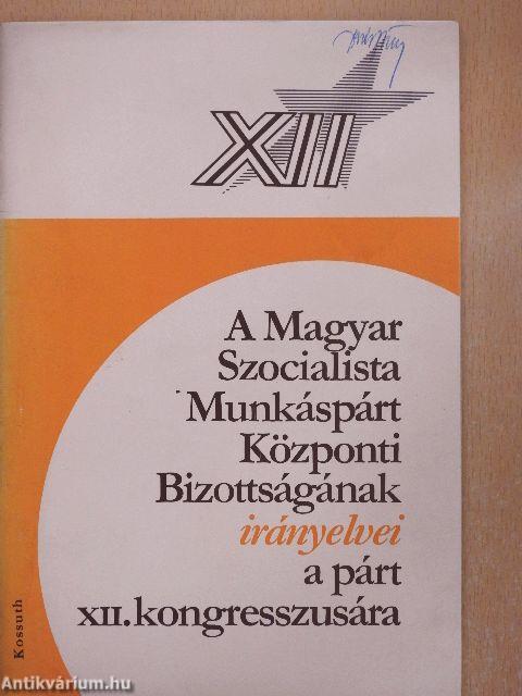 A Magyar Szocialista Munkáspárt Központi Bizottságának irányelvei a párt XII. kongresszusára