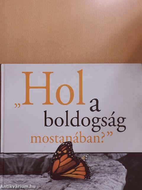 "Hol a boldogság mostanában?"