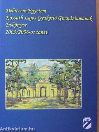 Debreceni Egyetem Kossuth Lajos Gyakorló Gimnáziumának évkönyve 2005/2006-os tanév