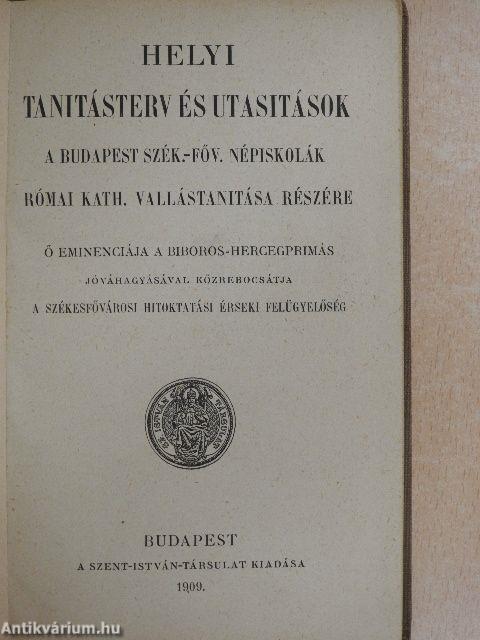 Helyi tanitásterv és utasitások a Budapest szék.-főv. népiskolák római kath. vallástanitása részére