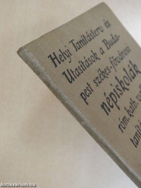 Helyi tanitásterv és utasitások a Budapest szék.-főv. népiskolák római kath. vallástanitása részére