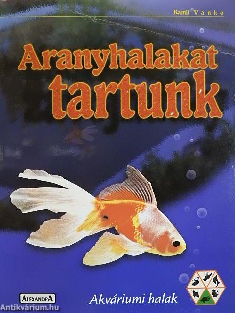 Aranyhalakat tartunk