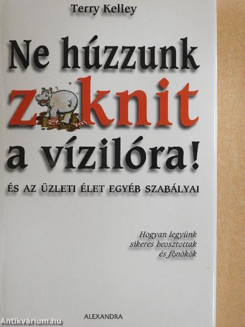 Ne húzzunk zoknit a vízilóra!