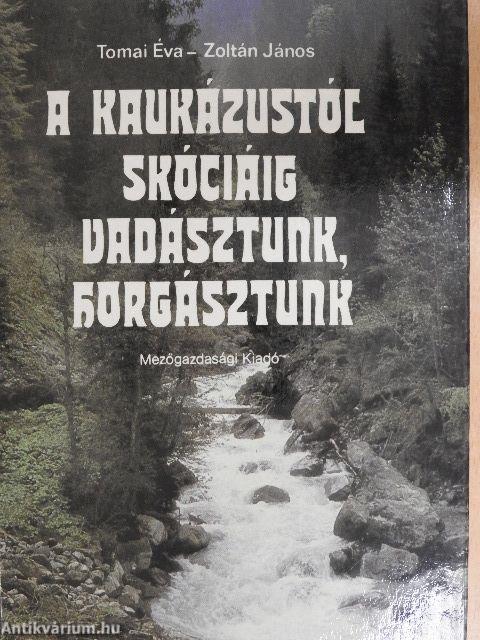 A Kaukázustól Skóciáig vadásztunk, horgásztunk