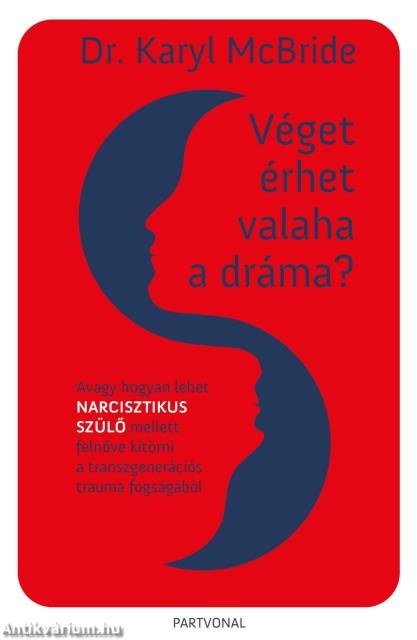 Véget érhet valaha a dráma? - Avagy hogyan lehet narcisztikus szülő mellett felnőve kitörni a transzgenerációs trauma fogságából