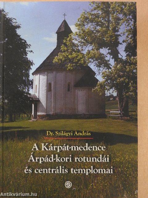 A Kárpát-medence Árpád-kori rotundái és centrális templomai