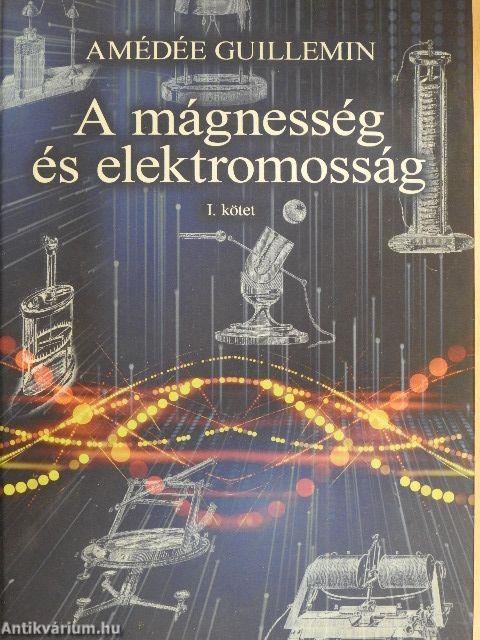 A mágnesesség és elektromosság I.