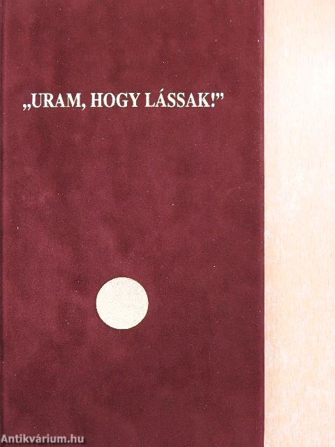 "Uram, hogy lássak!"