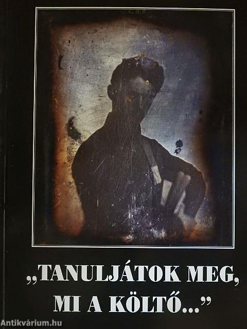 "Tanuljátok meg, mi a költő..."