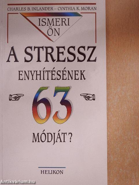 Ismeri Ön a stressz enyhítésének 63 módját?