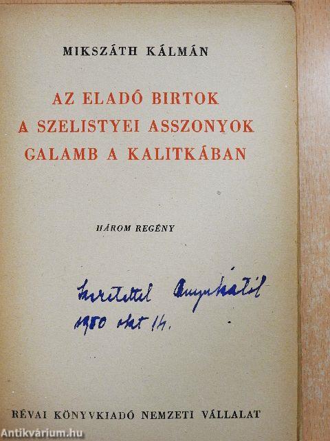 Az eladó birtok/A szelistyei asszonyok/Galamb a kalitkában