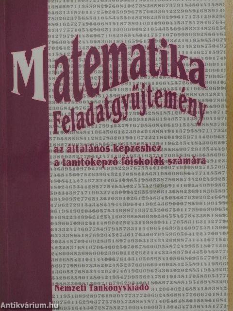 Matematika feladatgyűjtemény az általános képzéshez a tanítóképző főiskolák számára