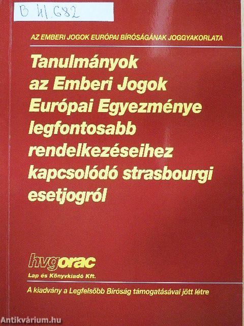 Tanulmányok az Emberi Jogok Európai Egyezménye legfontosabb rendelkezéseihez kapcsolódó strasbourgi esetjogról