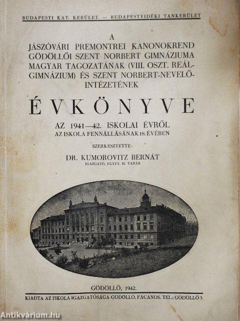 A Jászóvári Premontrei Kanonokrend Gödöllői Szent Norbert Gimnáziuma magyar tagozatának (VIII. oszt. reálgimnázium) és Szent Norbert-Nevelőintézetének évkönyve az 1941-42. iskolai évről